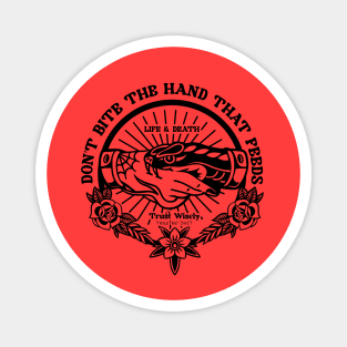 Don't Bite The Hand That Feeds Magnet